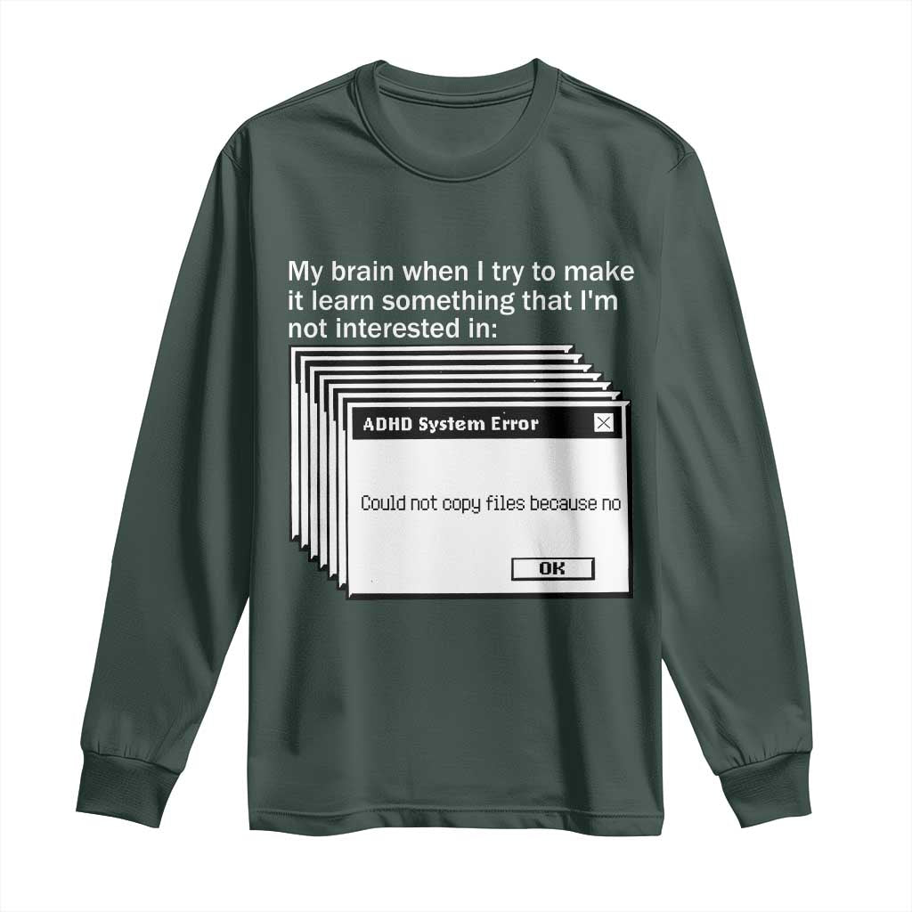 ADHD Meme Long Sleeve Shirt Funny System Error Neurodivergent Humor TS10 Dark Forest Green Print Your Wear
