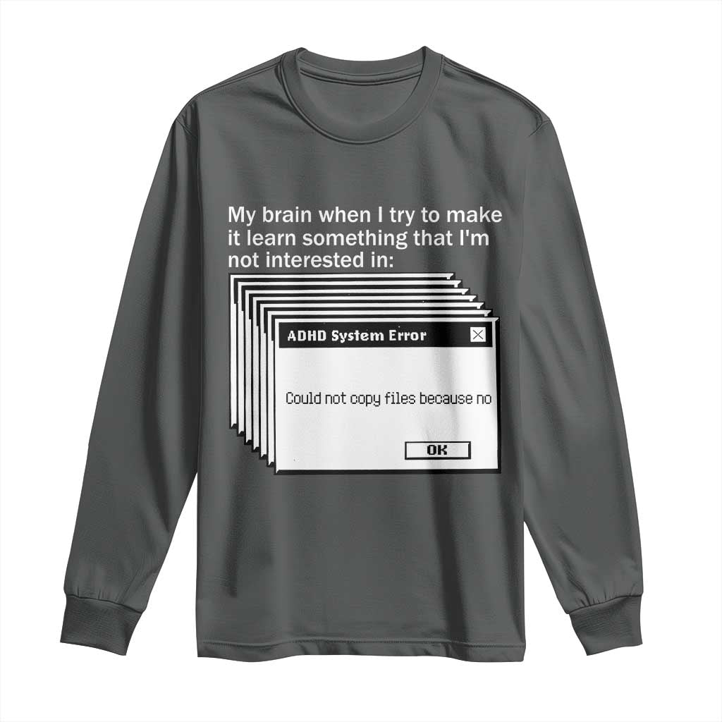 ADHD Meme Long Sleeve Shirt Funny System Error Neurodivergent Humor TS10 Dark Heather Print Your Wear