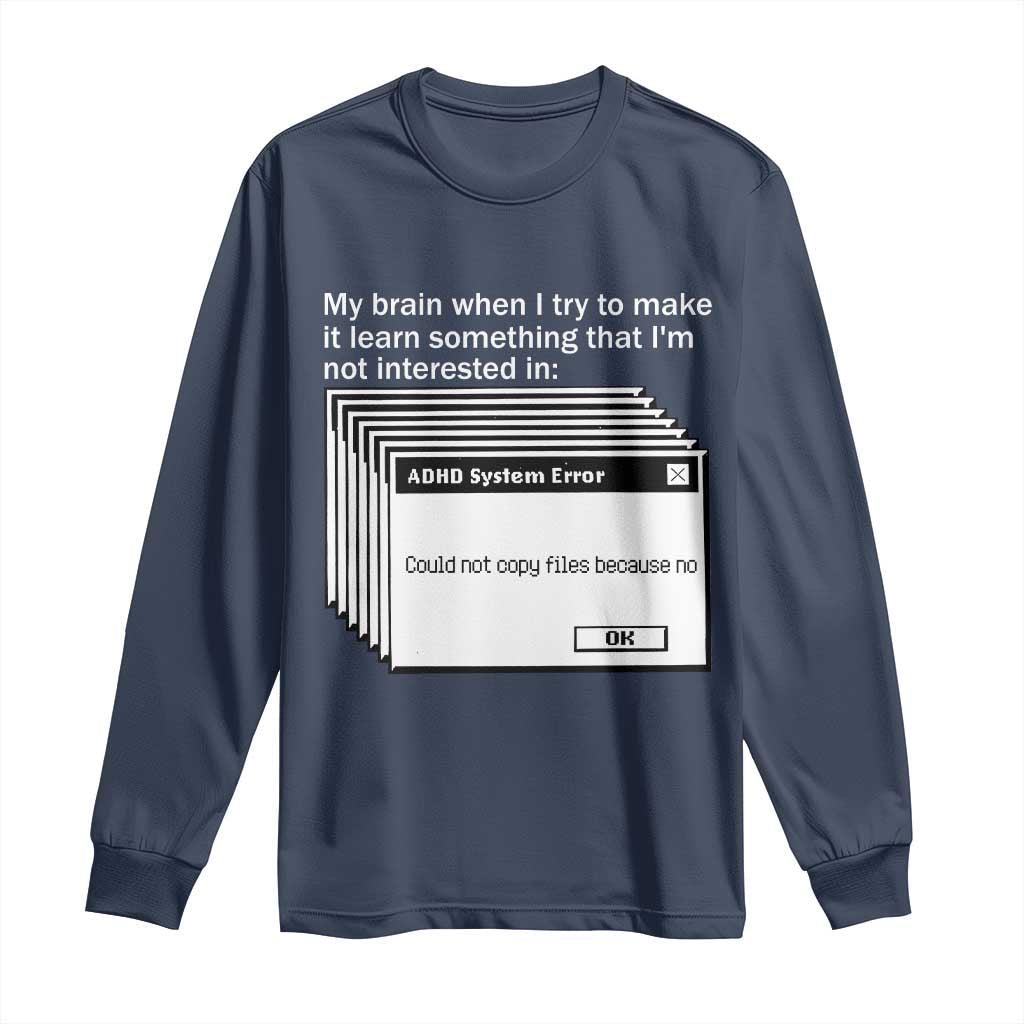 ADHD Meme Long Sleeve Shirt Funny System Error Neurodivergent Humor TS10 Navy Print Your Wear