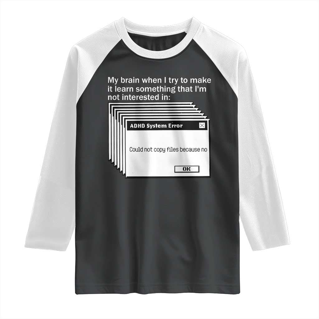 ADHD Meme Raglan Shirt Funny System Error Neurodivergent Humor TS10 Black White Print Your Wear
