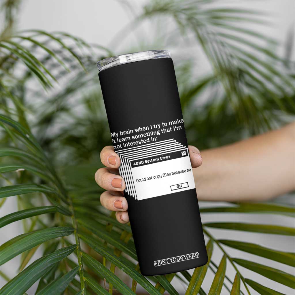 ADHD Meme Skinny Tumbler Funny System Error Neurodivergent Humor TS10 Print Your Wear