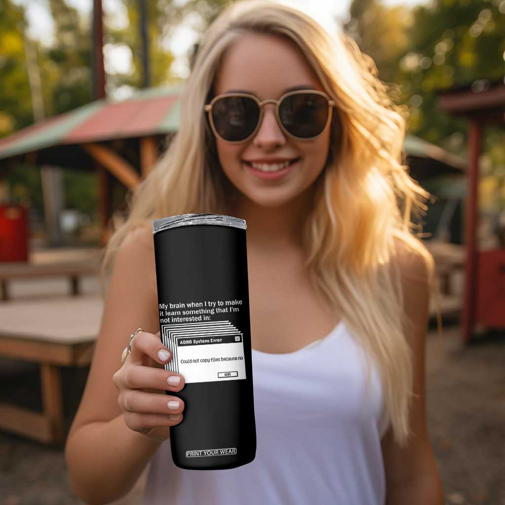 ADHD Meme Skinny Tumbler Funny System Error Neurodivergent Humor TS10 Print Your Wear