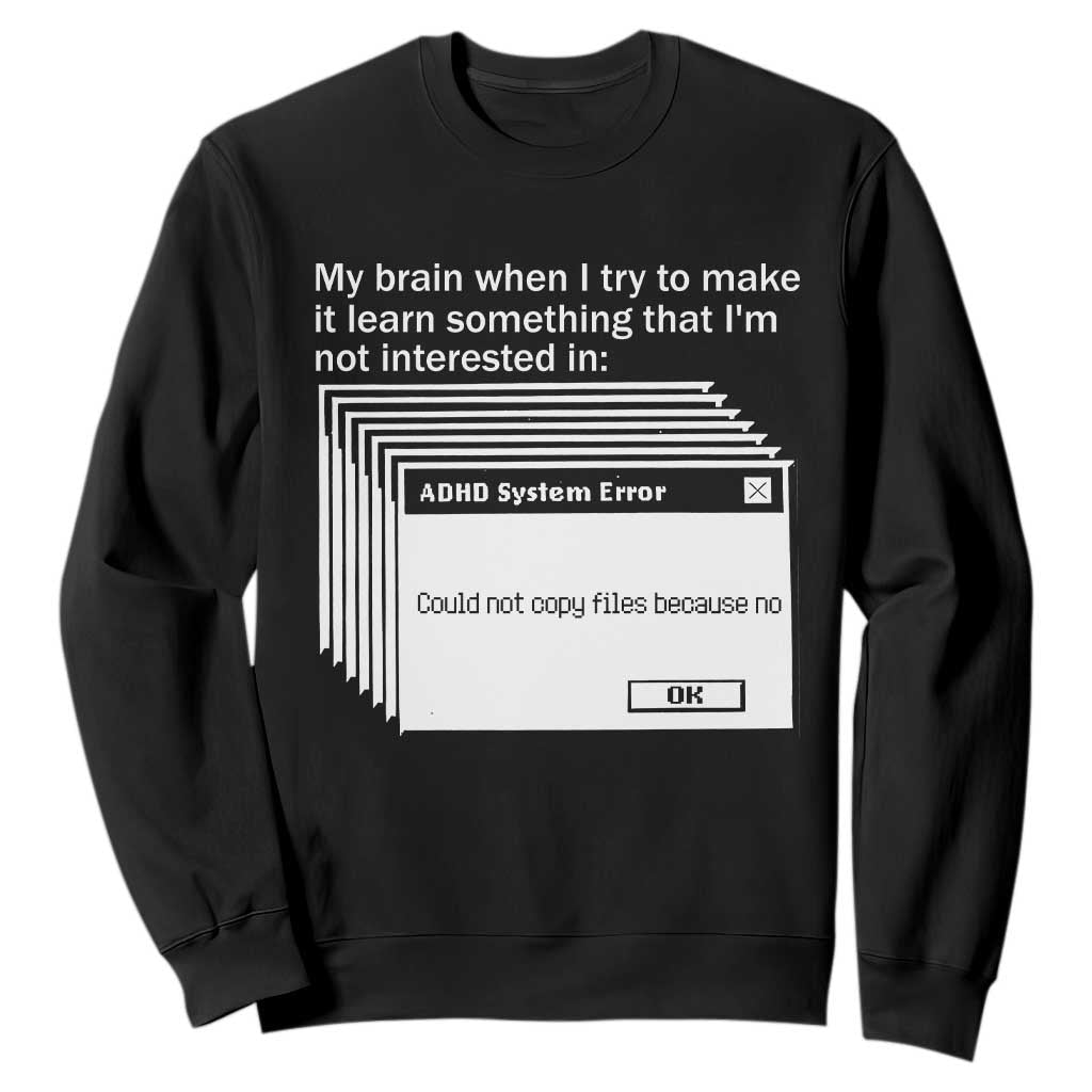 ADHD Meme Sweatshirt Funny System Error Neurodivergent Humor TS10 Black Print Your Wear