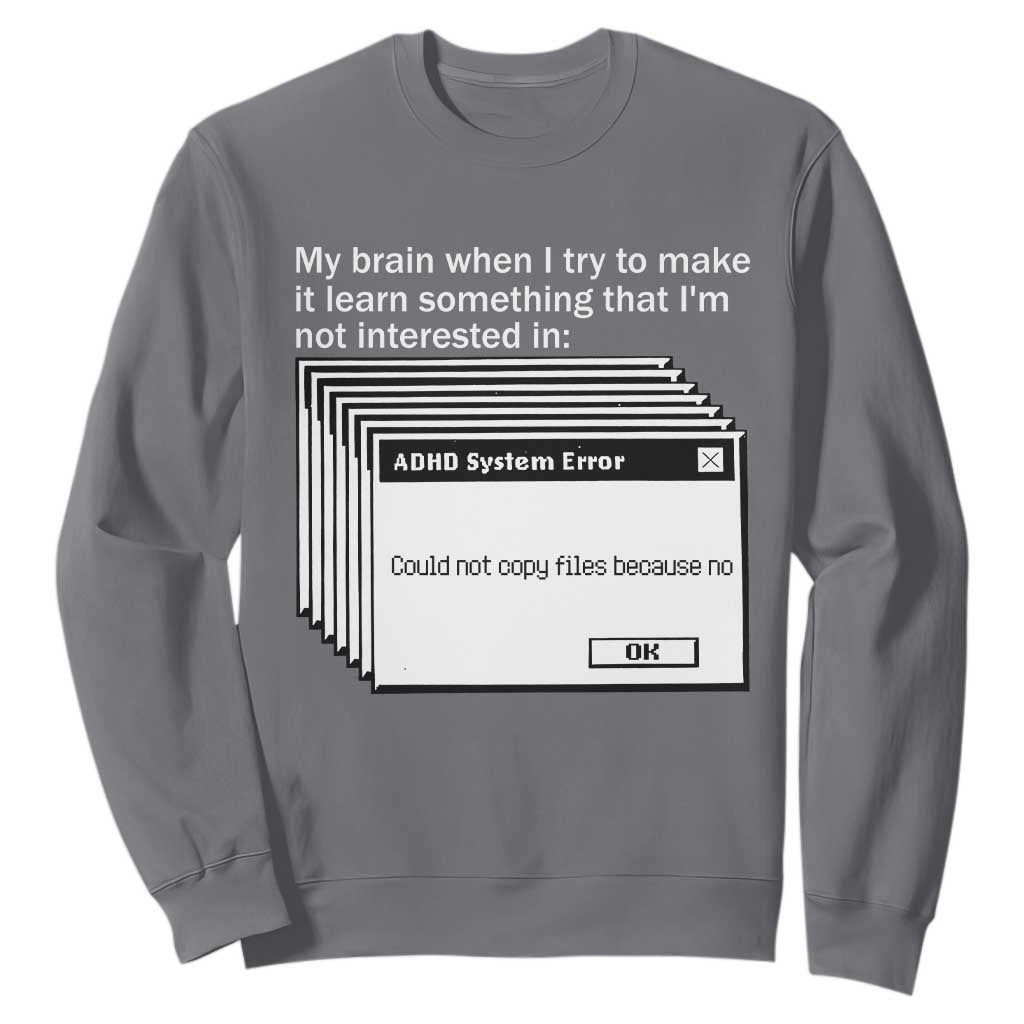 ADHD Meme Sweatshirt Funny System Error Neurodivergent Humor TS10 Charcoal Print Your Wear