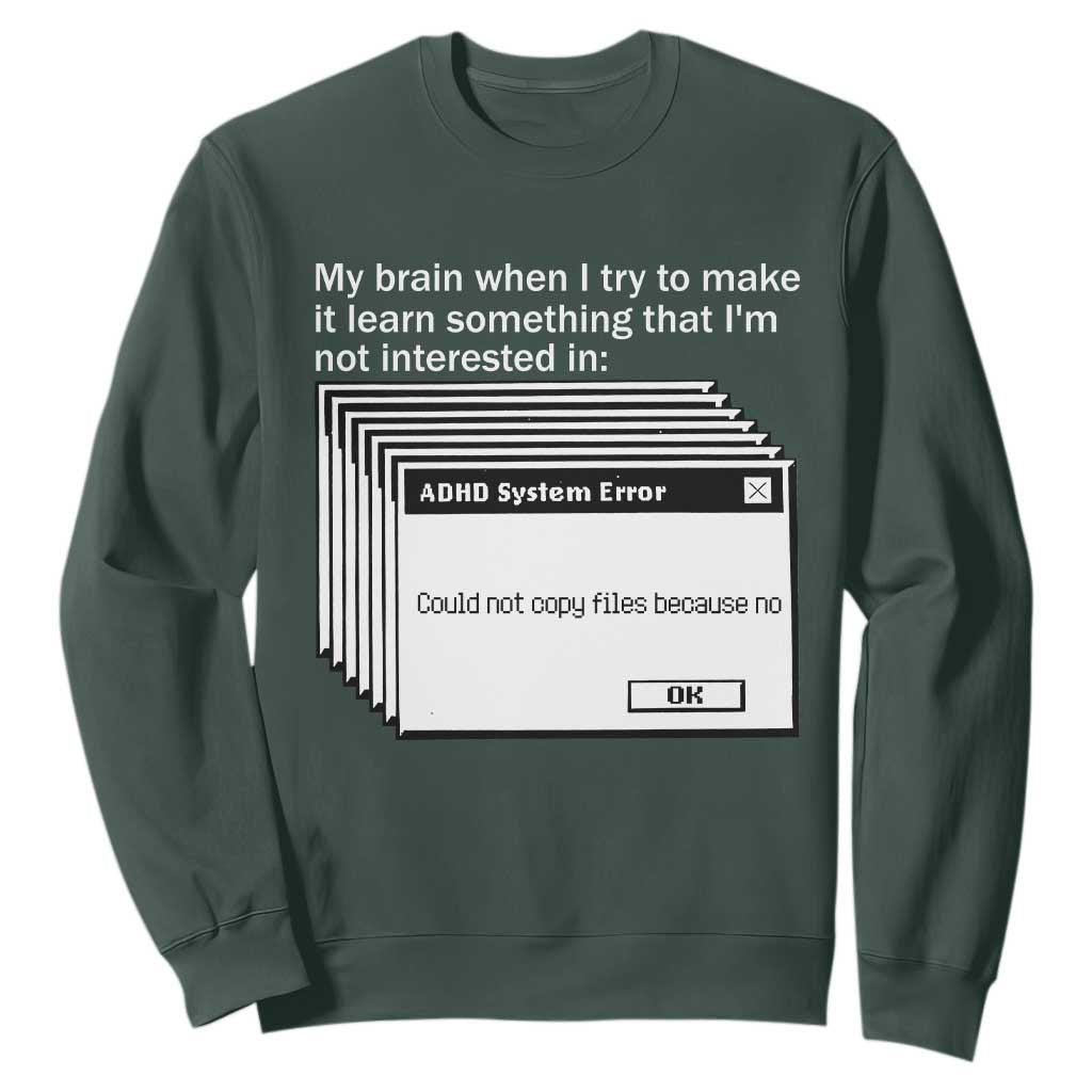 ADHD Meme Sweatshirt Funny System Error Neurodivergent Humor TS10 Dark Forest Green Print Your Wear
