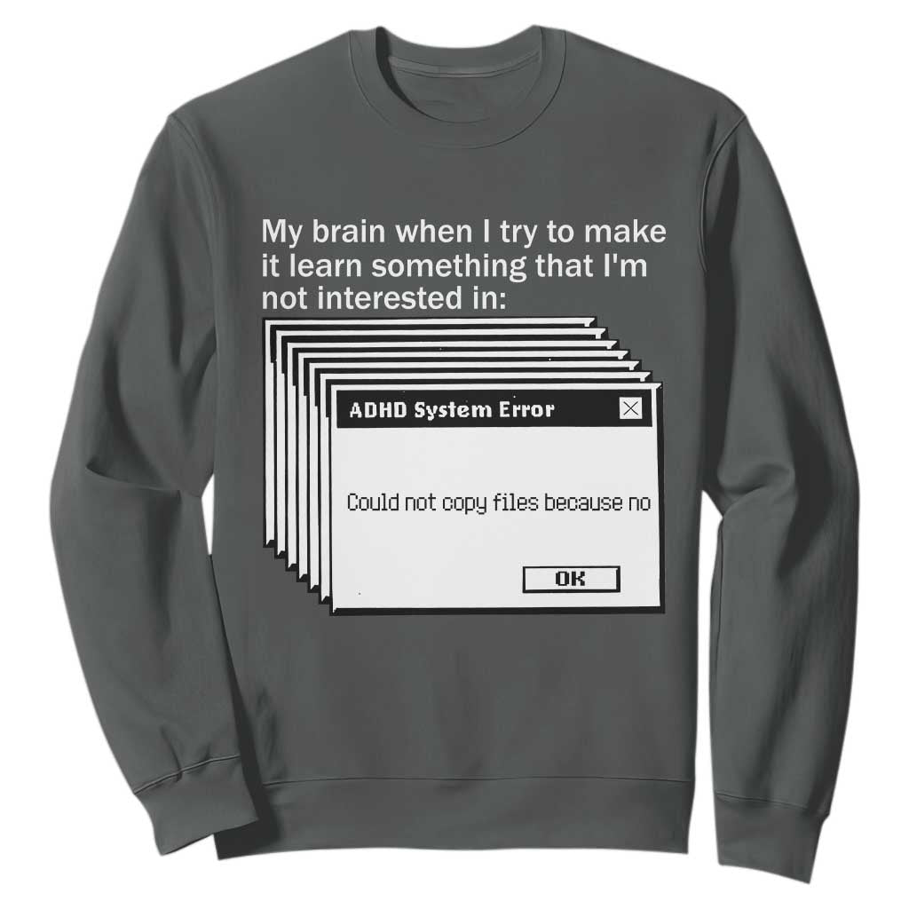 ADHD Meme Sweatshirt Funny System Error Neurodivergent Humor TS10 Dark Heather Print Your Wear