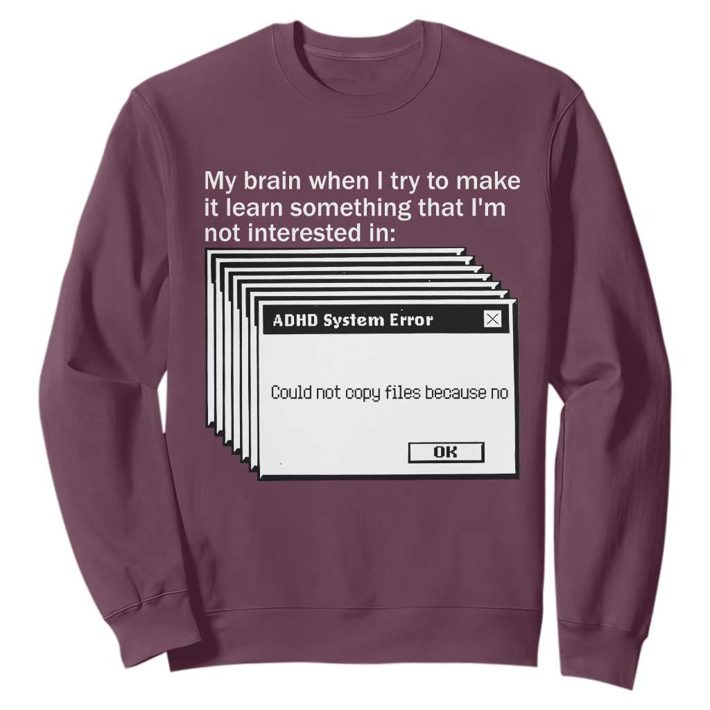 ADHD Meme Sweatshirt Funny System Error Neurodivergent Humor TS10 Maroon Print Your Wear