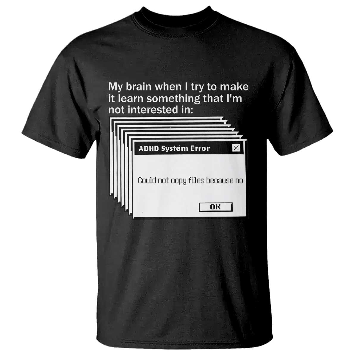 ADHD Meme T Shirt Funny System Error Neurodivergent Humor TS10 Black Print Your Wear