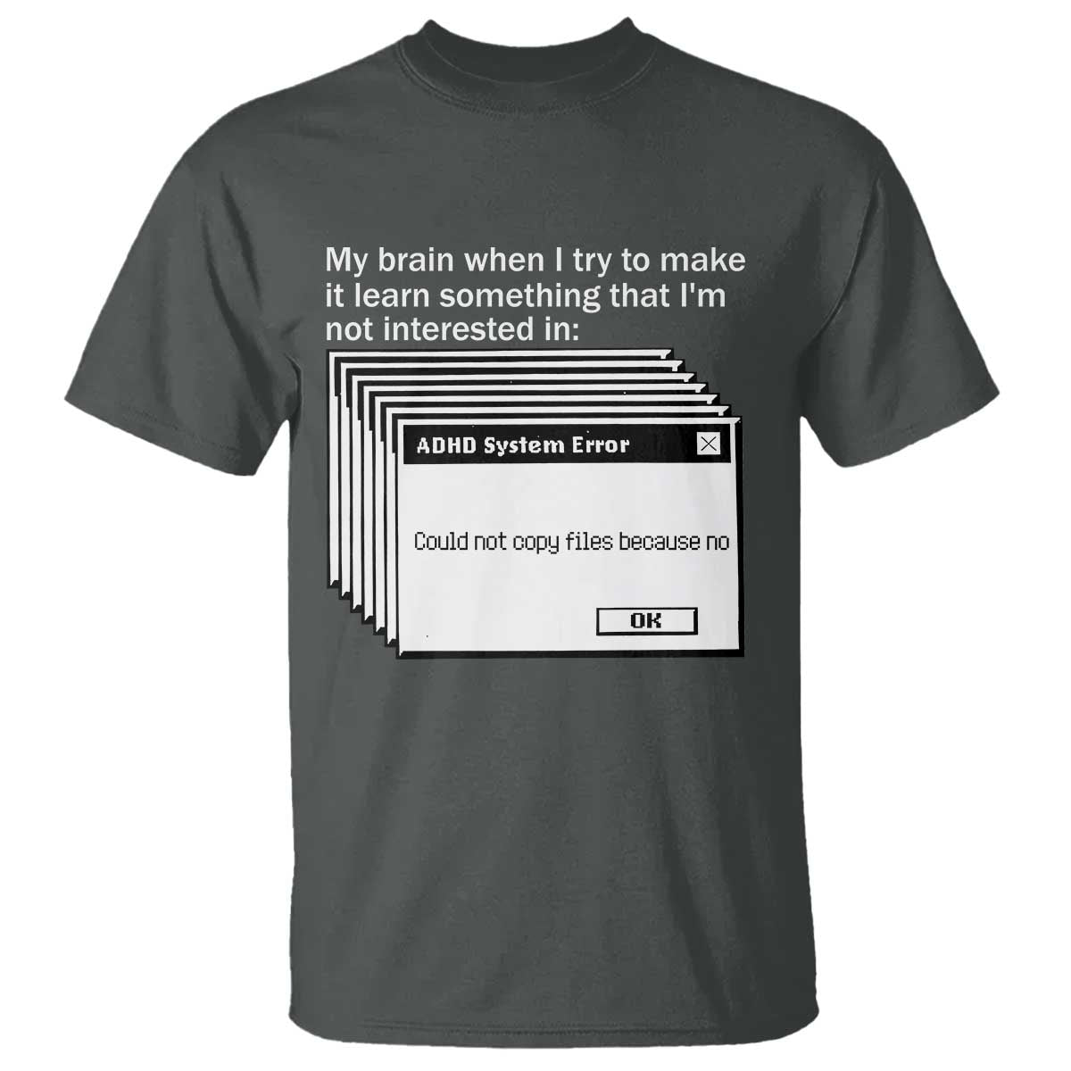 ADHD Meme T Shirt Funny System Error Neurodivergent Humor TS10 Dark Heather Print Your Wear