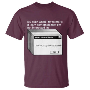 ADHD Meme T Shirt Funny System Error Neurodivergent Humor TS10 Maroon Print Your Wear