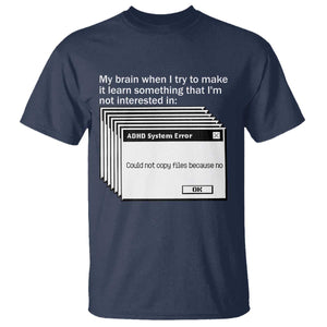 ADHD Meme T Shirt Funny System Error Neurodivergent Humor TS10 Navy Print Your Wear