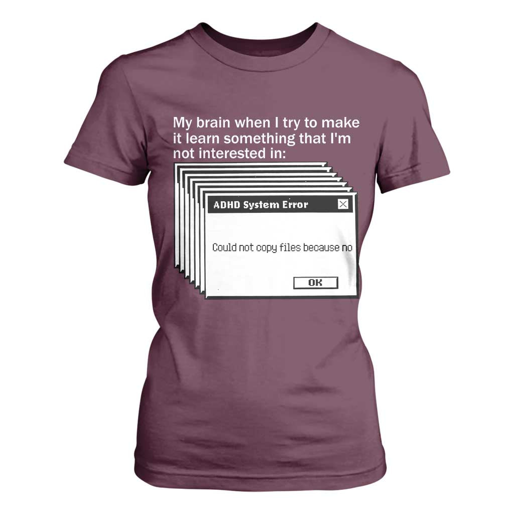ADHD Meme T Shirt For Women Funny System Error Neurodivergent Humor TS10 Maroon Print Your Wear