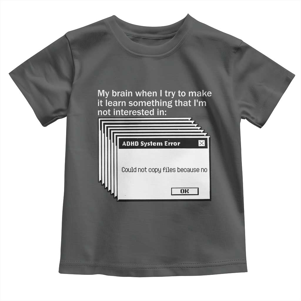 ADHD Meme Toddler T Shirt Funny System Error Neurodivergent Humor TS10 Dark Heather Print Your Wear