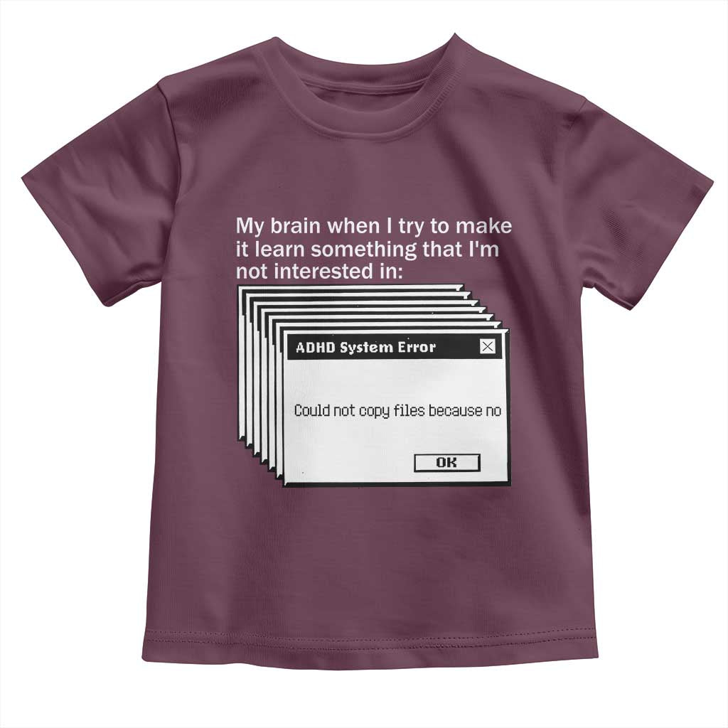 ADHD Meme Toddler T Shirt Funny System Error Neurodivergent Humor TS10 Maroon Print Your Wear