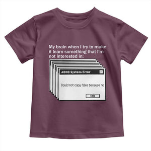 ADHD Meme Toddler T Shirt Funny System Error Neurodivergent Humor TS10 Maroon Print Your Wear