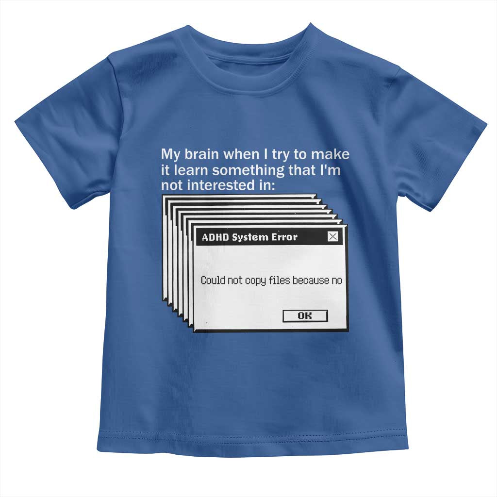 ADHD Meme Toddler T Shirt Funny System Error Neurodivergent Humor TS10 Royal Blue Print Your Wear