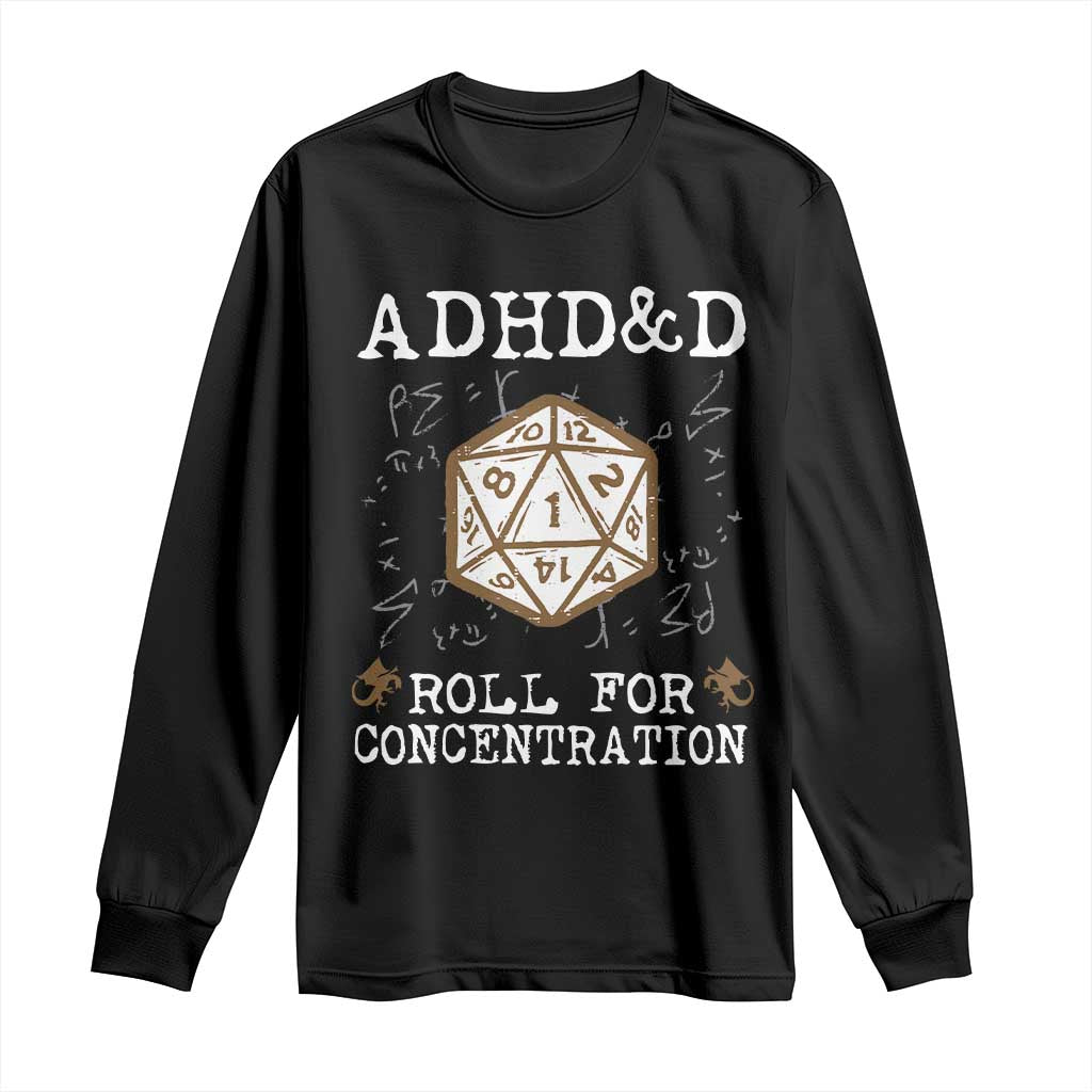 ADHD&D Roll for Concentration Long Sleeve Shirt ADHD Roll For Concentration Funny Gamer TS10 Black Print Your Wear