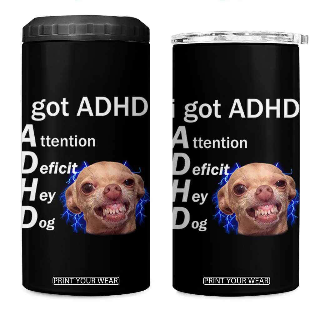 Funny ADHD Dog Meme 4 in 1 Can Cooler Tumbler Attention Deficit Hey Dog Humor Lovers TS10 One Size: 16 oz Black Print Your Wear