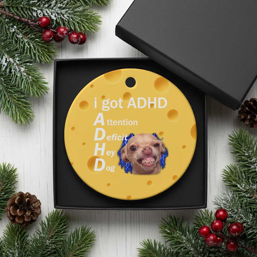 Funny ADHD Dog Meme Ceramic Ornament Attention Deficit Hey Dog Humor Lovers TS10 1pc Yellow Cheese Print Your Wear