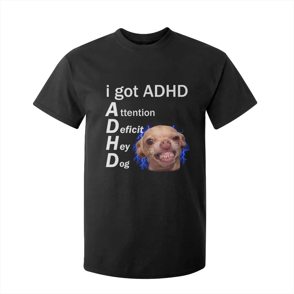 Funny ADHD Dog Meme T Shirt For Kid Attention Deficit Hey Dog Humor Lovers TS10 Black Print Your Wear