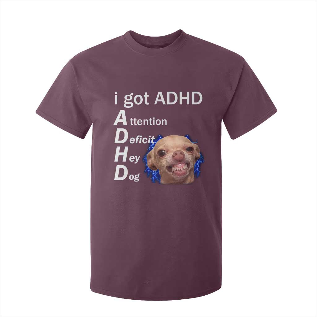 Funny ADHD Dog Meme T Shirt For Kid Attention Deficit Hey Dog Humor Lovers TS10 Maroon Print Your Wear