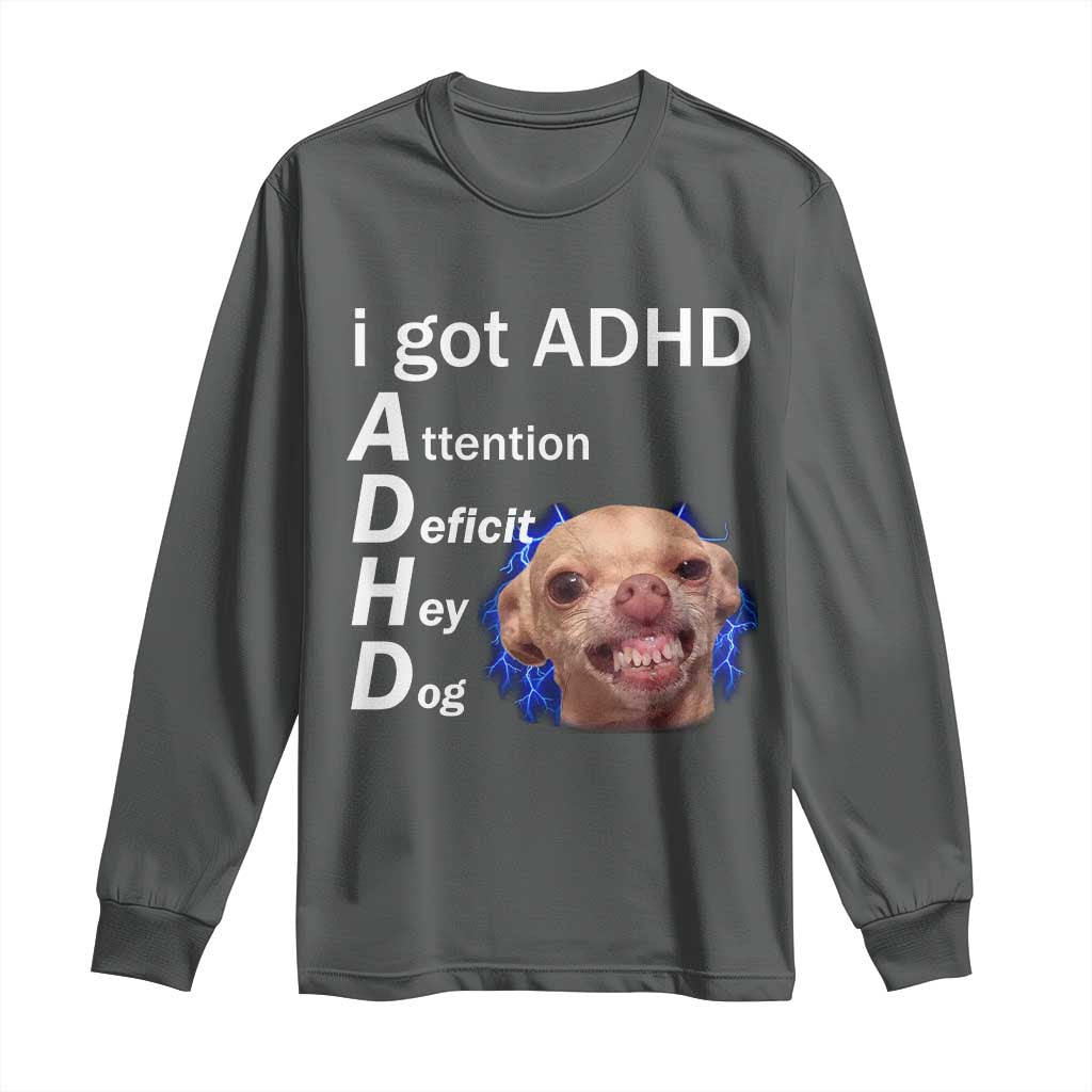 Funny ADHD Dog Meme Long Sleeve Shirt Attention Deficit Hey Dog Humor Lovers TS10 Dark Heather Print Your Wear