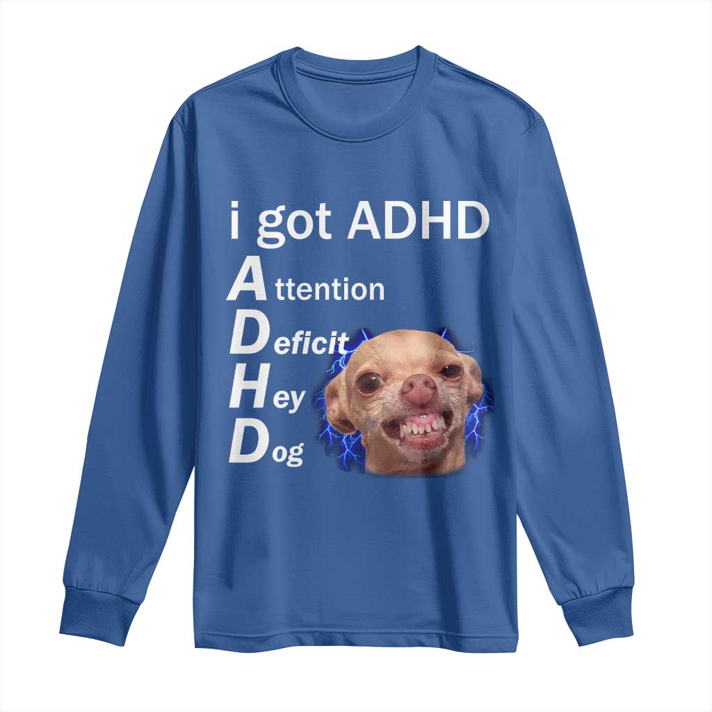 Funny ADHD Dog Meme Long Sleeve Shirt Attention Deficit Hey Dog Humor Lovers TS10 Royal Blue Print Your Wear