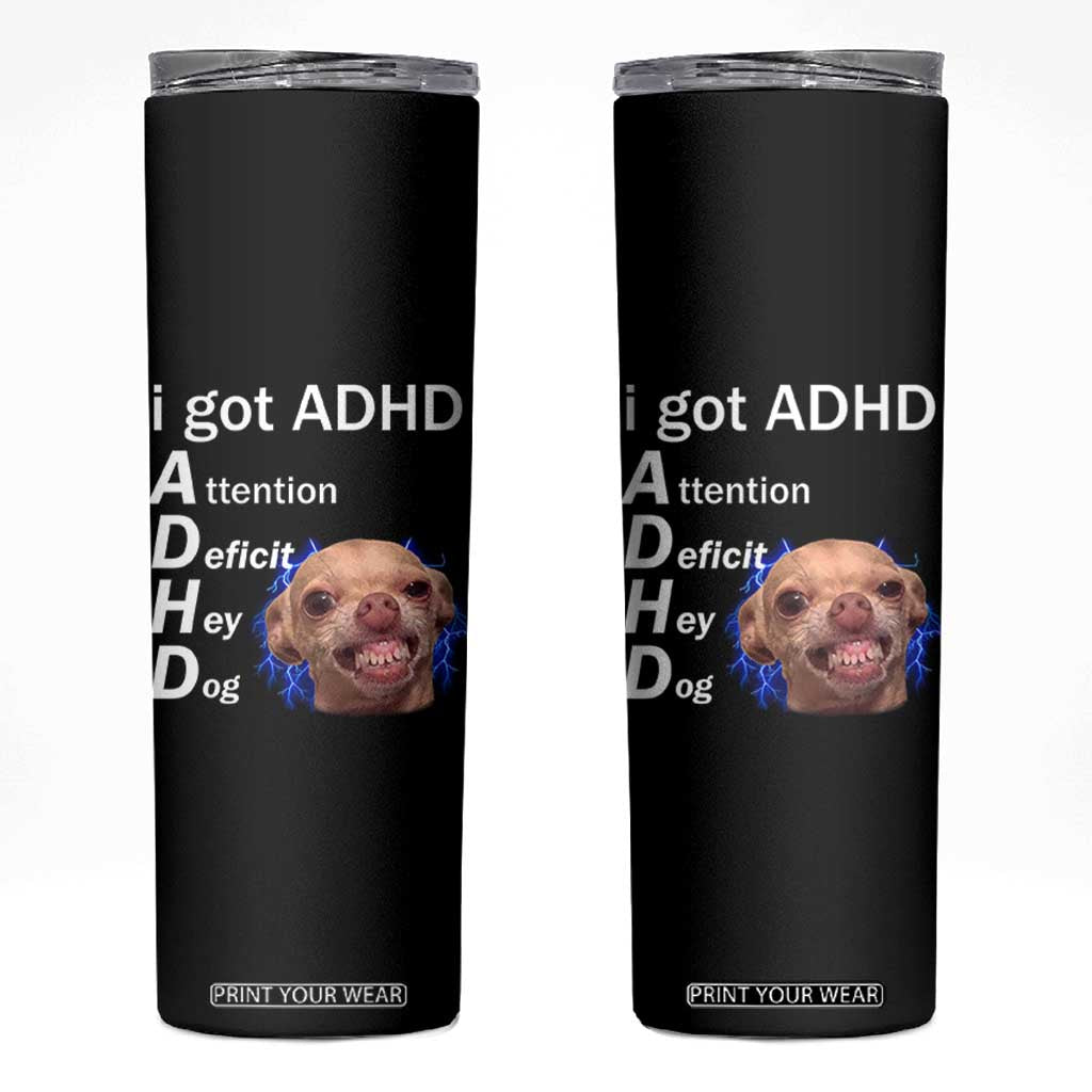 Funny ADHD Dog Meme Skinny Tumbler Attention Deficit Hey Dog Humor Lovers TS10 Black Print Your Wear