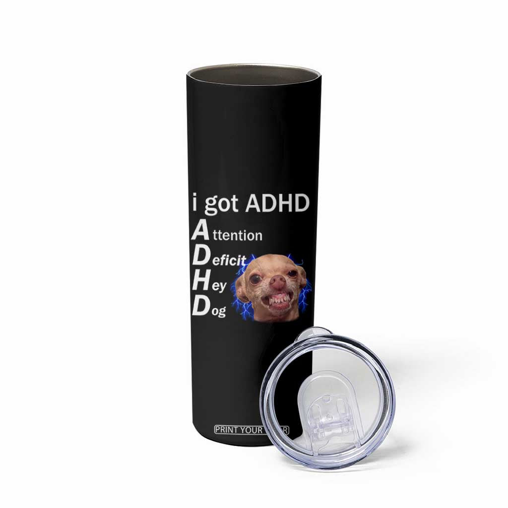 Funny ADHD Dog Meme Skinny Tumbler Attention Deficit Hey Dog Humor Lovers TS10 Print Your Wear