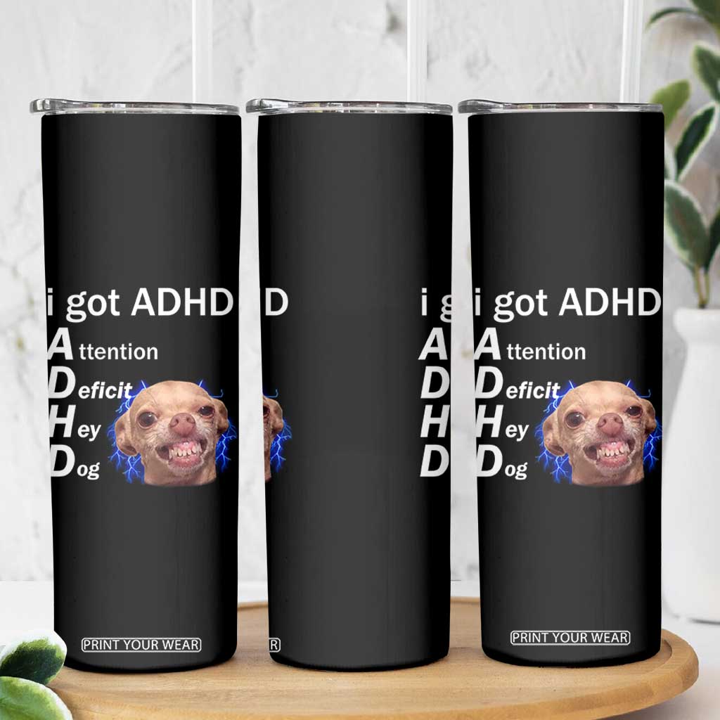 Funny ADHD Dog Meme Skinny Tumbler Attention Deficit Hey Dog Humor Lovers TS10 Print Your Wear