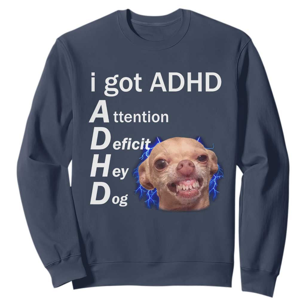 Funny ADHD Dog Meme Sweatshirt Attention Deficit Hey Dog Humor Lovers TS10 Navy Print Your Wear
