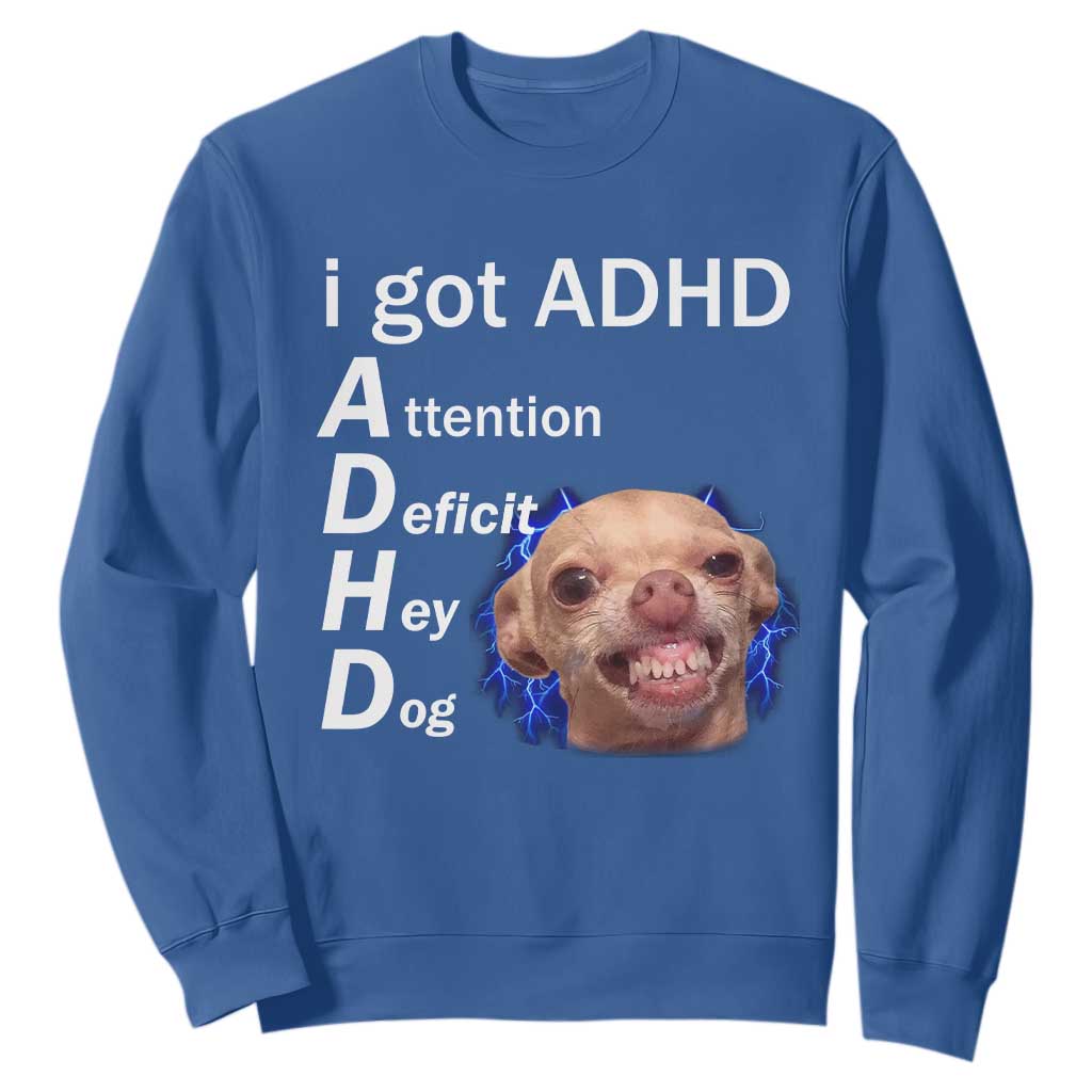 Funny ADHD Dog Meme Sweatshirt Attention Deficit Hey Dog Humor Lovers TS10 Royal Blue Print Your Wear