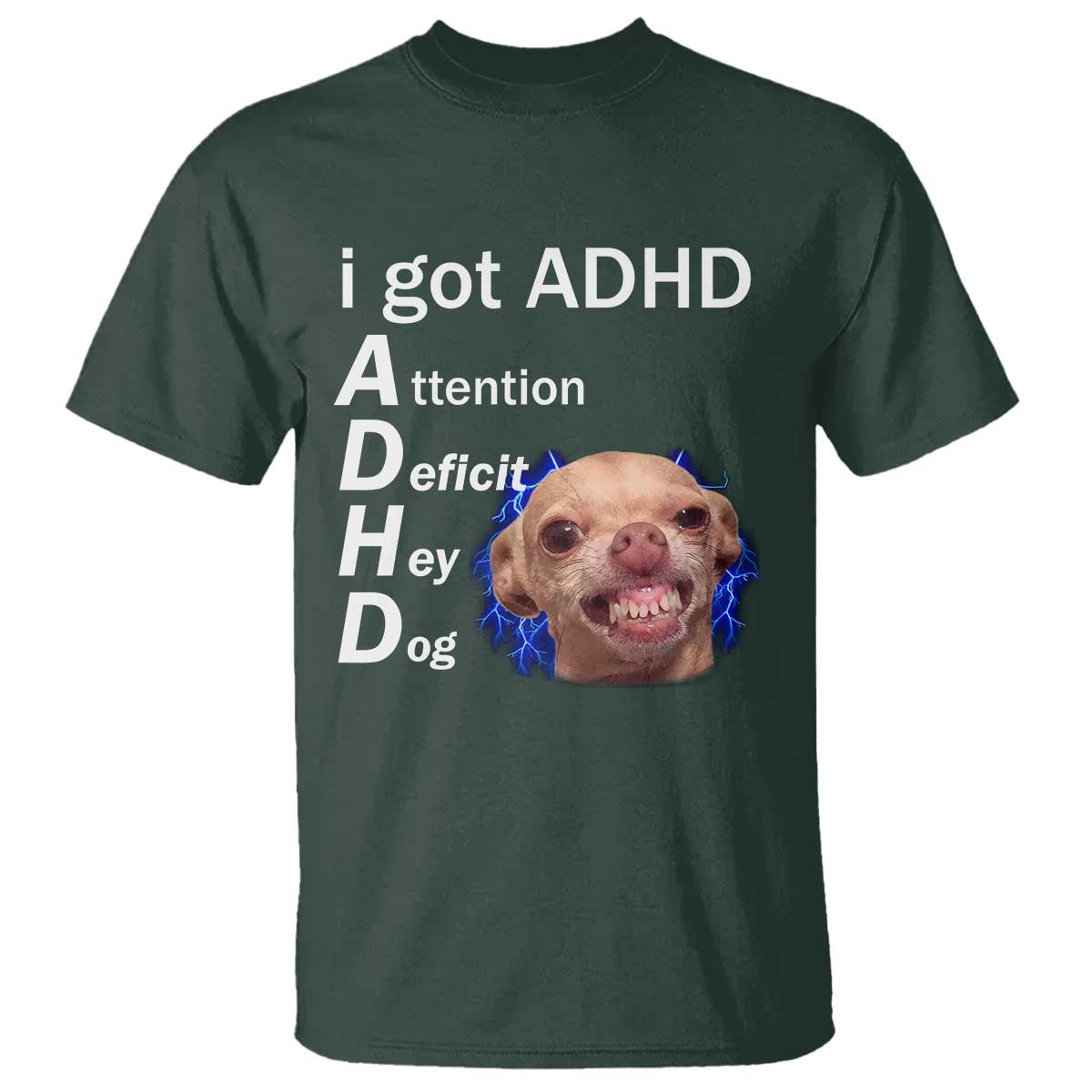 Funny ADHD Dog Meme T Shirt Attention Deficit Hey Dog Humor Lovers TS10 Dark Forest Green Print Your Wear