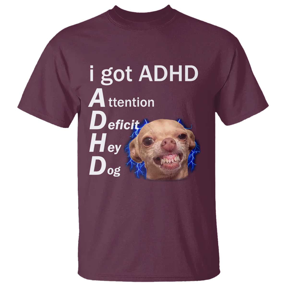 Funny ADHD Dog Meme T Shirt Attention Deficit Hey Dog Humor Lovers TS10 Maroon Print Your Wear