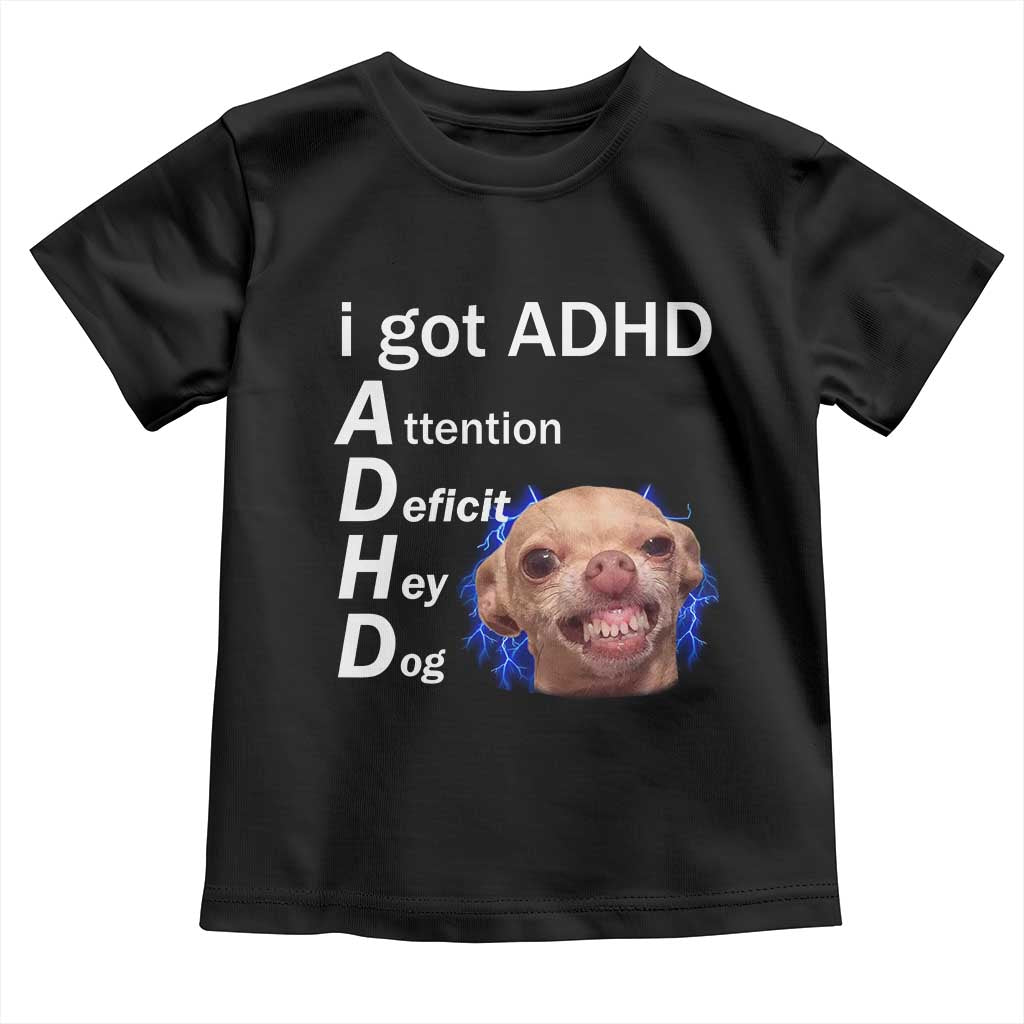 Funny ADHD Dog Meme Toddler T Shirt Attention Deficit Hey Dog Humor Lovers TS10 Black Print Your Wear