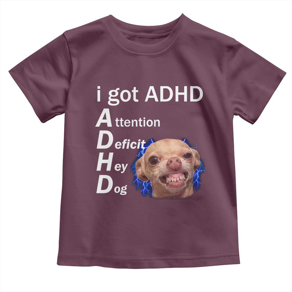 Funny ADHD Dog Meme Toddler T Shirt Attention Deficit Hey Dog Humor Lovers TS10 Maroon Print Your Wear