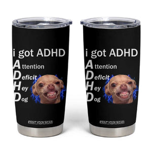 Funny ADHD Dog Meme Tumbler Cup Attention Deficit Hey Dog Humor Lovers TS10 Black Print Your Wear