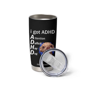 Funny ADHD Dog Meme Tumbler Cup Attention Deficit Hey Dog Humor Lovers TS10 Print Your Wear
