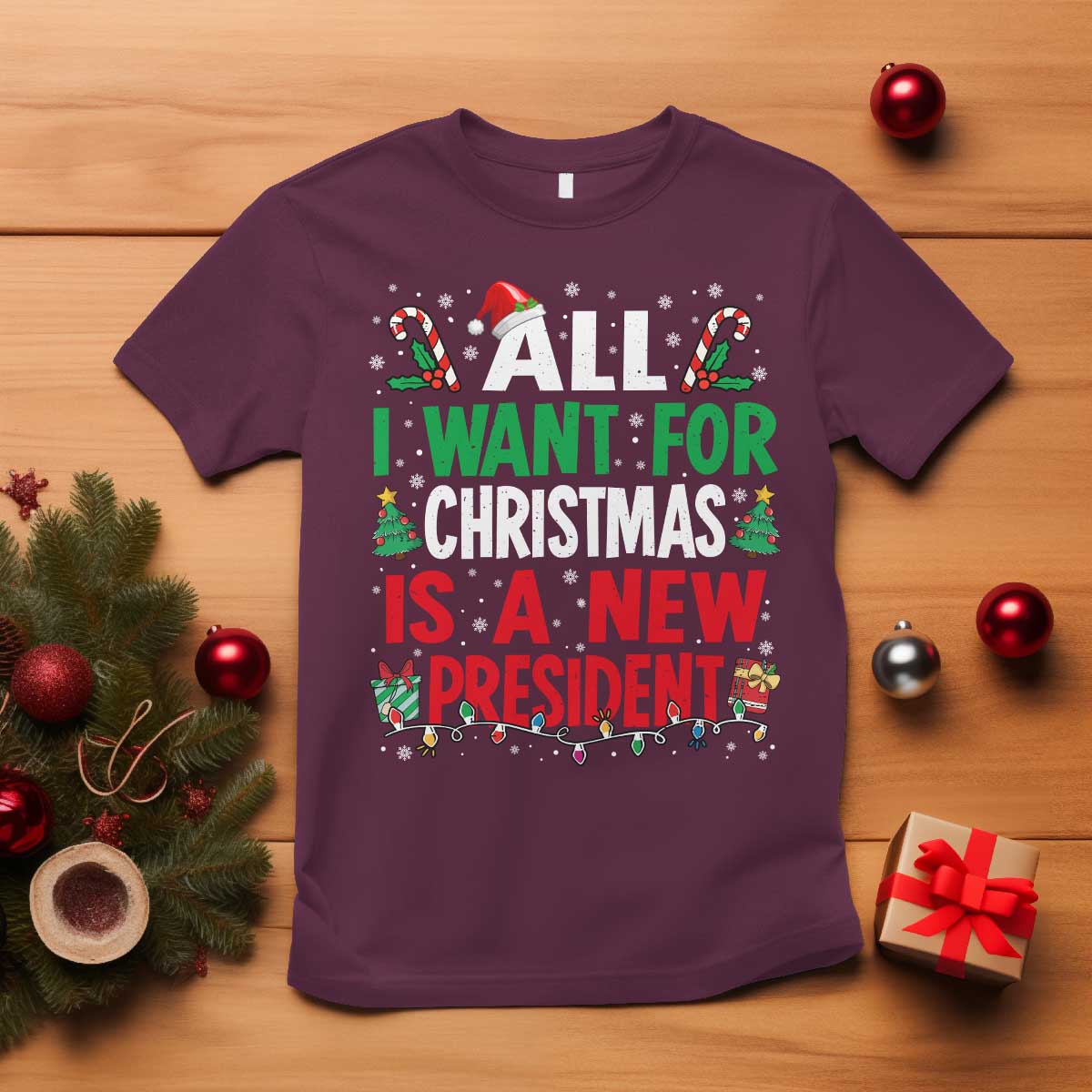 All I Want for Christmas Is A New President T Shirt Subtle FDT Sarcastic Holiday TS10 Maroon Print Your Wear