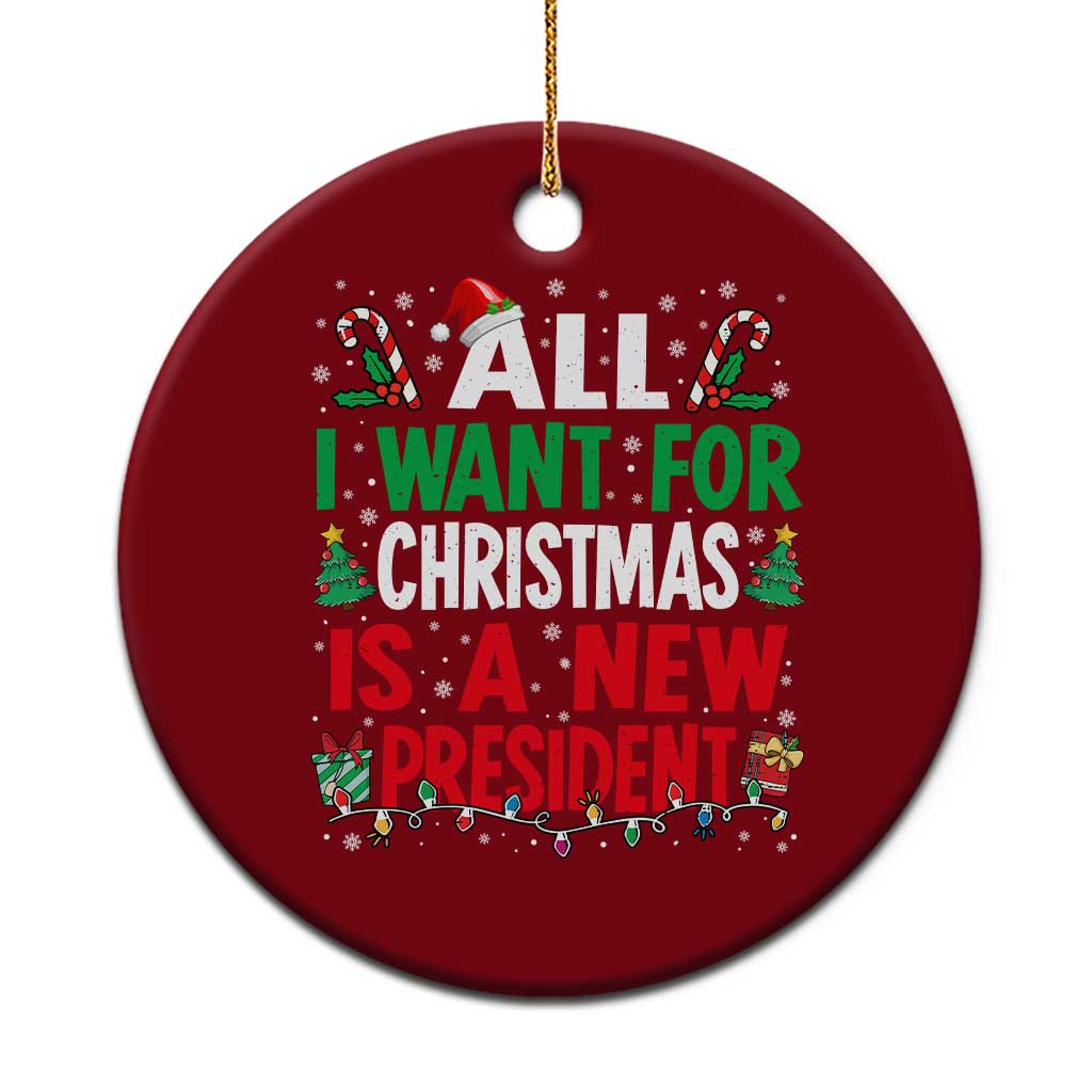 All I Want for Christmas Is A New President Ceramic Ornament Subtle FDT Sarcastic Holiday - Print Your Wear