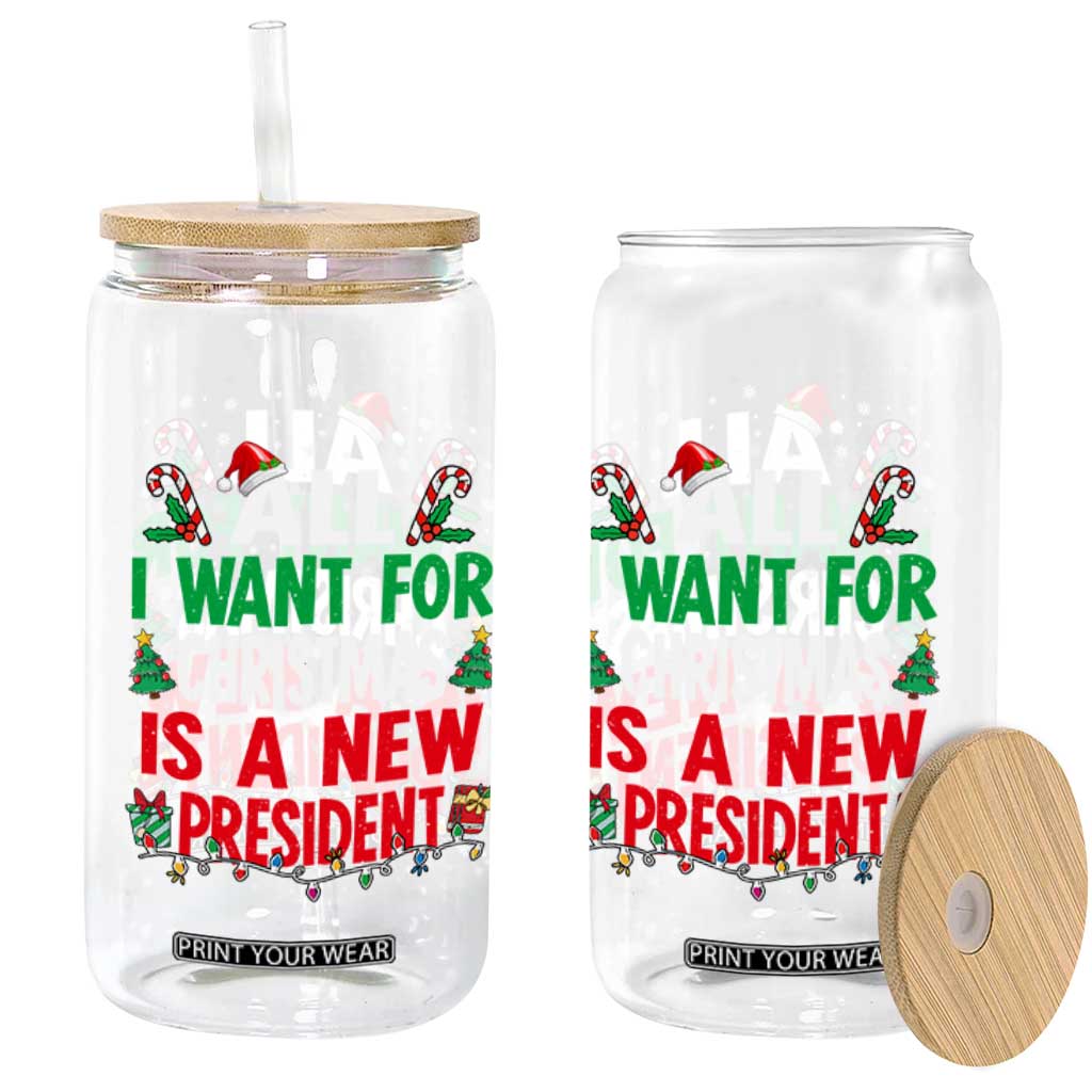 All I Want for Christmas Is A New President Glass Can Subtle FDT Sarcastic Holiday TS10 Print Your Wear