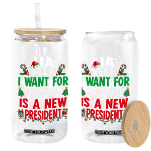 All I Want for Christmas Is A New President Glass Can Subtle FDT Sarcastic Holiday TS10 Print Your Wear