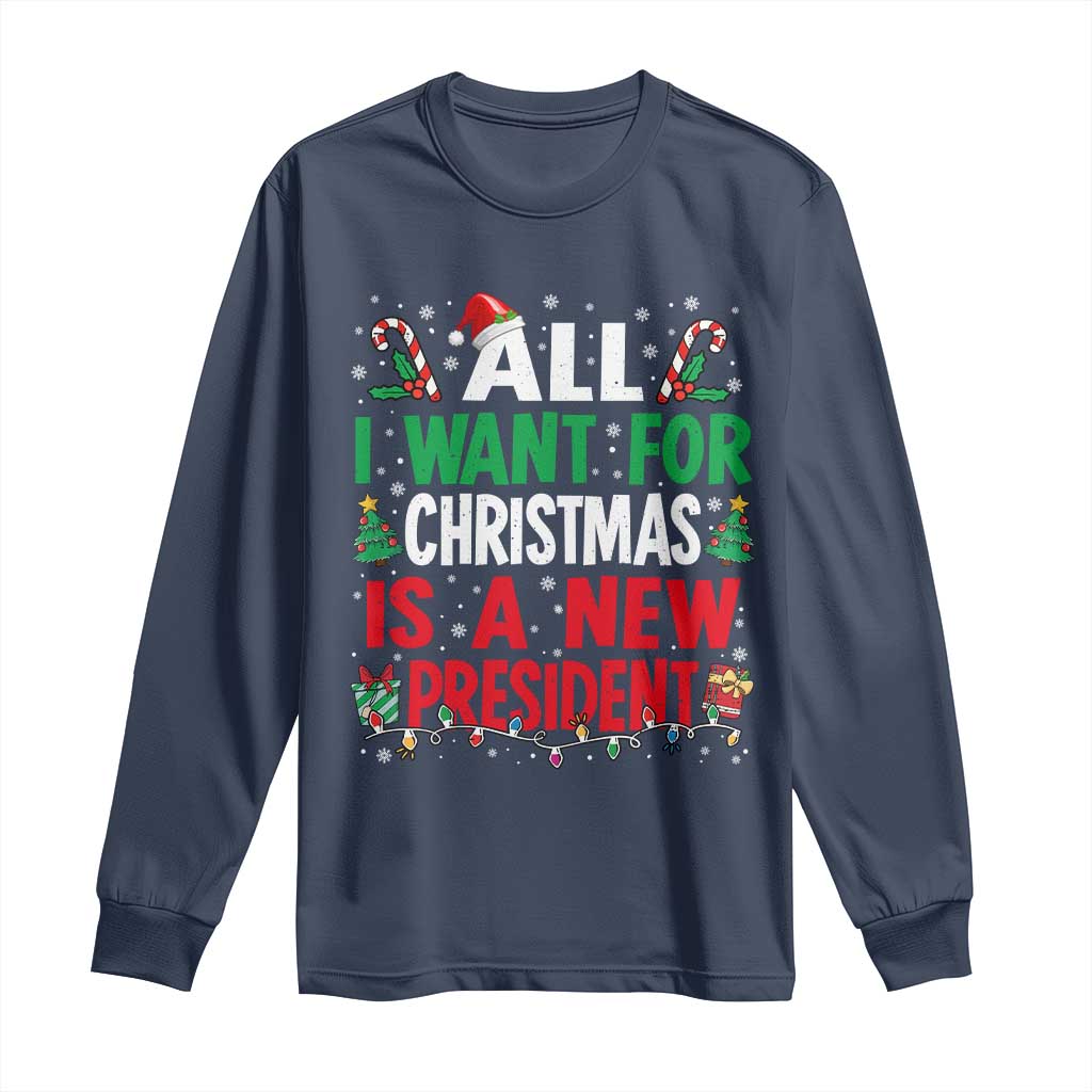 All I Want for Christmas Is A New President Long Sleeve Shirt Subtle FDT Sarcastic Holiday TS10 Navy Print Your Wear