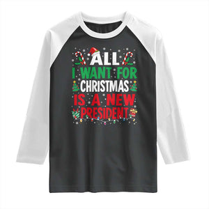 All I Want for Christmas Is A New President Raglan Shirt Subtle FDT Sarcastic Holiday TS10 Black White Print Your Wear