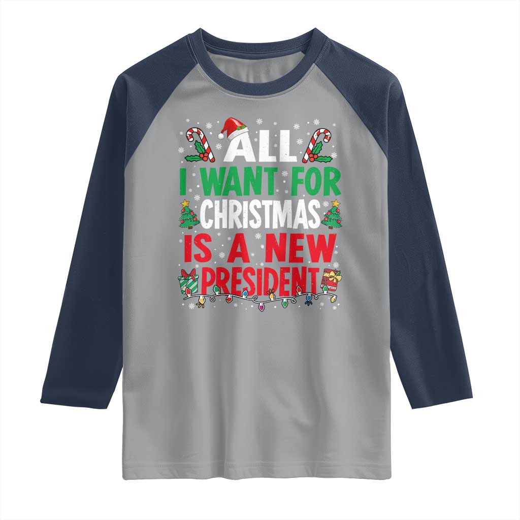 All I Want for Christmas Is A New President Raglan Shirt Subtle FDT Sarcastic Holiday TS10 Sport Gray Navy Print Your Wear