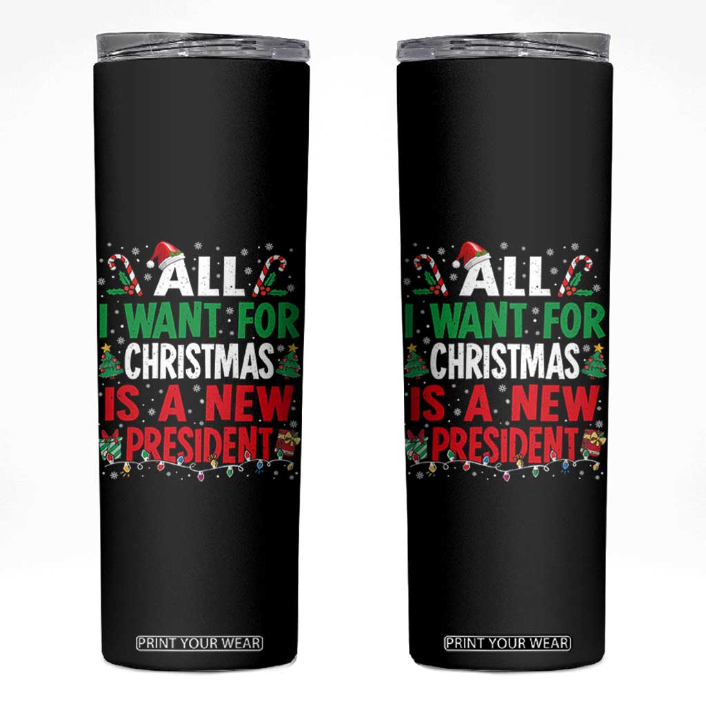 All I Want for Christmas Is A New President Skinny Tumbler Subtle FDT Sarcastic Holiday TS10 Black Print Your Wear