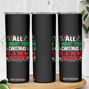 All I Want for Christmas Is A New President Skinny Tumbler Subtle FDT Sarcastic Holiday TS10 Print Your Wear
