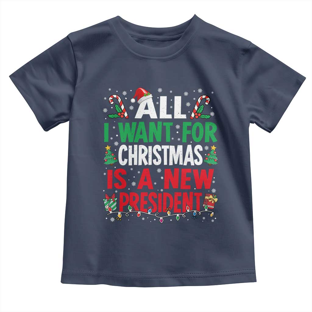 All I Want for Christmas Is A New President Toddler T Shirt Subtle FDT Sarcastic Holiday TS10 Navy Print Your Wear