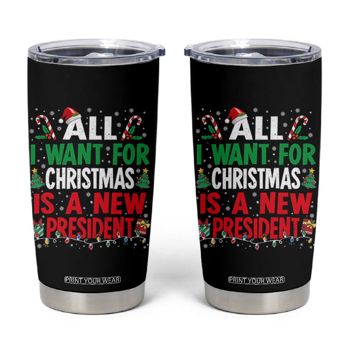 All I Want for Christmas Is A New President Tumbler Cup Subtle FDT Sarcastic Holiday TS10 Black Print Your Wear