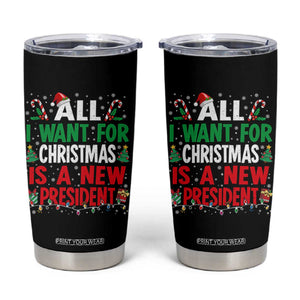 All I Want for Christmas Is A New President Tumbler Cup Subtle FDT Sarcastic Holiday TS10 Black Print Your Wear